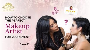 Read more about the article How to Choose the Perfect Makeup Artist for Your Event?